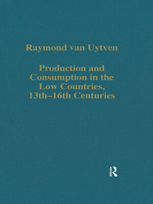 cover image of Production and Consumption in the Low Countries, 13th–16th Centuries